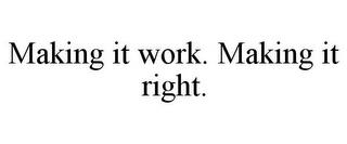 MAKING IT WORK. MAKING IT RIGHT. trademark