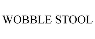 WOBBLE STOOL trademark