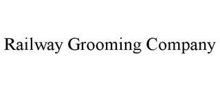 RAILWAY GROOMING COMPANY trademark