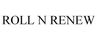 ROLL N RENEW trademark