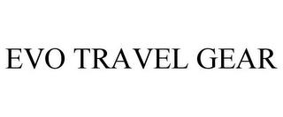 EVO TRAVEL GEAR trademark