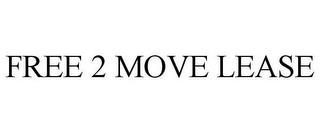 FREE 2 MOVE LEASE trademark