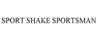 SPORT SHAKE SPORTSMAN trademark