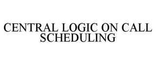 CENTRAL LOGIC ON CALL SCHEDULING trademark