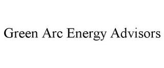 GREEN ARC ENERGY ADVISORS trademark