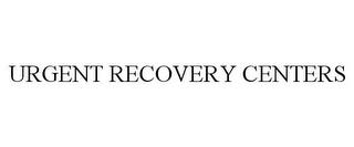 URGENT RECOVERY CENTERS trademark