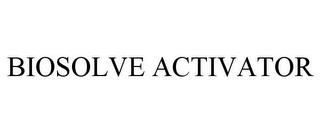 BIOSOLVE ACTIVATOR trademark