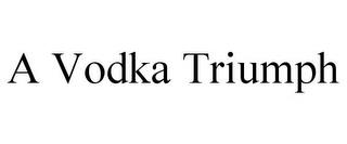 A VODKA TRIUMPH trademark