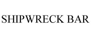 SHIPWRECK BAR trademark