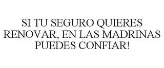 SI TU SEGURO QUIERES RENOVAR, EN LAS MADRINAS PUEDES CONFIAR! trademark