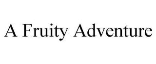 A FRUITY ADVENTURE trademark