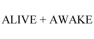 ALIVE + AWAKE trademark