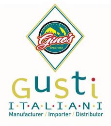 BROOKLYN NY GINO'S SINCE 1962 GUSTI I·T·A·L·I·A·N·I MANUFACTURER / IMPORTER / DISTRIBUTER trademark