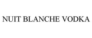 NUIT BLANCHE VODKA trademark