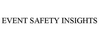 EVENT SAFETY INSIGHTS trademark