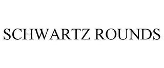 SCHWARTZ ROUNDS trademark