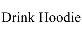 DRINK HOODIE trademark