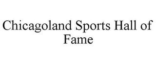 CHICAGOLAND SPORTS HALL OF FAME trademark