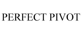 PERFECT PIVOT trademark