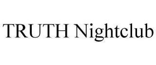 TRUTH NIGHTCLUB trademark