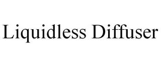 LIQUIDLESS DIFFUSER trademark