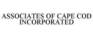 ASSOCIATES OF CAPE COD INCORPORATED trademark