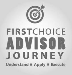 FIRSTCHOICE ADVISOR JOURNEY UNDERSTAND APPLY EXECUTE trademark