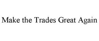 MAKE THE TRADES GREAT AGAIN trademark