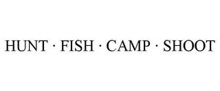 HUNT · FISH · CAMP · SHOOT trademark