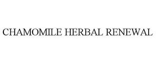 CHAMOMILE HERBAL RENEWAL trademark