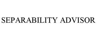 SEPARABILITY ADVISOR trademark