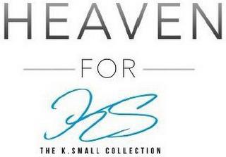 HEAVEN FOR KS THE K. SMALL COLLECTION trademark