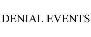 DENIAL EVENTS trademark