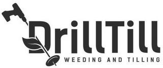 DRILLTILL WEEDING AND TILLING trademark