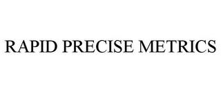 RAPID PRECISE METRICS trademark