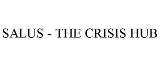 SALUS - THE CRISIS HUB trademark