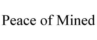 PEACE OF MINED trademark