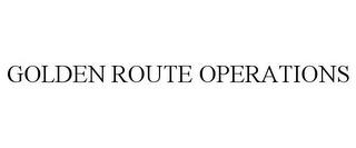 GOLDEN ROUTE OPERATIONS trademark