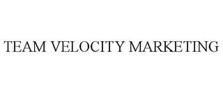 TEAM VELOCITY MARKETING trademark