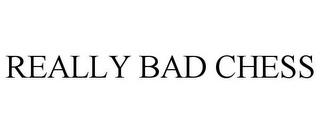 REALLY BAD CHESS trademark