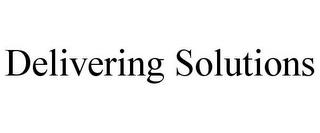 DELIVERING SOLUTIONS trademark