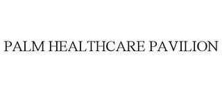 PALM HEALTHCARE PAVILION trademark