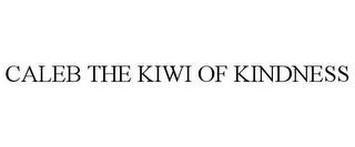 CALEB THE KIWI OF KINDNESS trademark