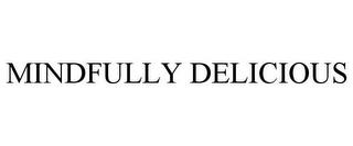 MINDFULLY DELICIOUS trademark