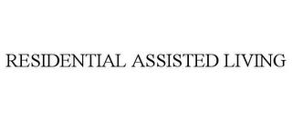 RESIDENTIAL ASSISTED LIVING trademark