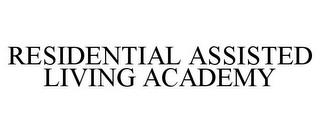 RESIDENTIAL ASSISTED LIVING ACADEMY trademark