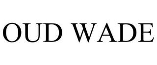 OUD WADE trademark