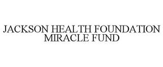 JACKSON HEALTH FOUNDATION MIRACLE FUND trademark