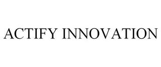 ACTIFY INNOVATION trademark