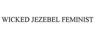 WICKED JEZEBEL FEMINIST trademark